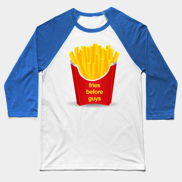 Fries Before Guys Baseball T-Shirt by sergiovarela